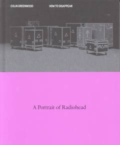 How to disappear : a portrait of Radiohead