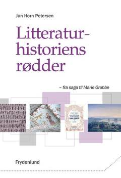 Litteraturhistoriens rødder : fra saga til Marie Grubbe