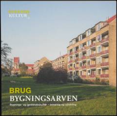 Brug bygningsarven : bygnings- og landskabskultur - bevaring og udvikling