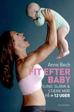 Fit efter baby : sund, slank og stærk mor på 12 uger