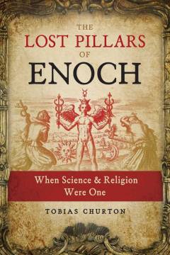 The lost pillars of Enoch : when science and religion were one