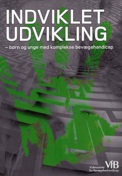 Indviklet udvikling : børn og unge med komplekse bevægehandicap