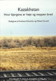 Kazakhstan : hvor bjergene er høje og steppen bred