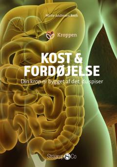 Kost og fordøjelse : din krop er bygget af det, du spiser
