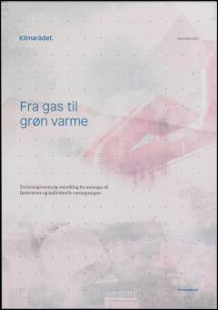 Fra gas til grøn varme : en hensigtsmæssig omstilling fra naturgas til fjernvarme og individuelle varmepumper