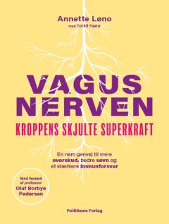 Vagusnerven : kroppens skjulte superkraft : en nem genvej til mere overskud, bedre søvn og et stærkere immunforsvar