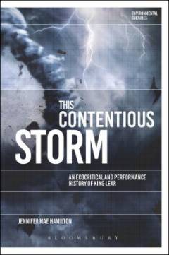 This Contentious Storm: An Ecocritical and Performance History of King Lear