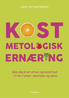 Kostmetologisk ernæring : spis dig til en smuk og hud - fri for rynker, psoriasis og akne