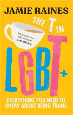 The T in LGBT : everything you need to know about being trans