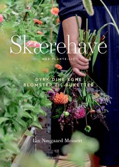 Skærehave : med Plante-Liv : dyrk dine egne blomster til buketter
