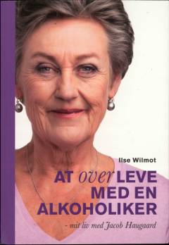 At overleve med en alkoholiker : mit liv med Jacob Haugaard