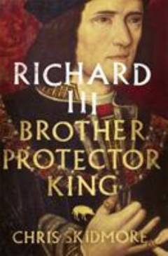 Richard III : brother, protector, king