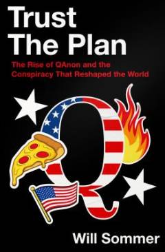 Trust the plan : the rise of QAnon and the conspiracy that reshaped the world