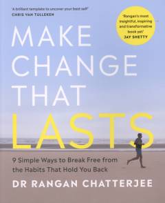 Make change that lasts : 9 simple ways to break free from the habits that hold you back