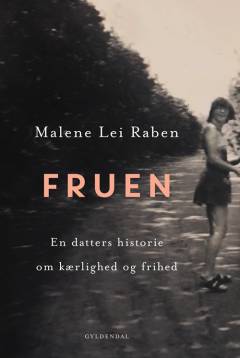 Fruen : en datters historie om kærlighed og frihed