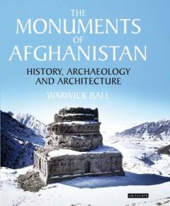 The monuments of Afghanistan : history, archaeology and architecture