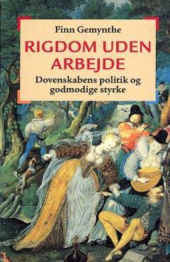 Rigdom uden arbejde : dovenskabens politik og godmodige styrke