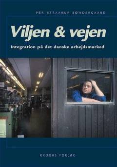 Viljen & vejen : integration på det danske arbejdsmarked