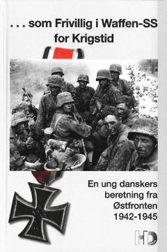 - som frivillig i Waffen-SS for krigstid : en ung danskers beretning fra Østfronten 1942-1945