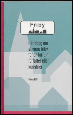 Friby : håndbog om at være friby for en forfulgt forfatter eller kunstner