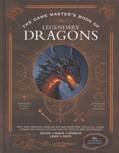 The game master's book of legendary dragons : epic new dragons, dragon-kin and monsters, plus cult, class, combat and magic options for 5th edition RPG adventures