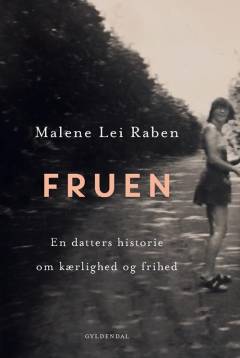 Fruen : en datters historie om kærlighed og frihed