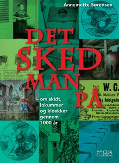 Det sked man på : om skidt, lokummer og kloakker gennem 1000 år