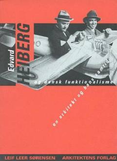 Edvard Heiberg og dansk funktionalisme : en arkitekt og hans samtid