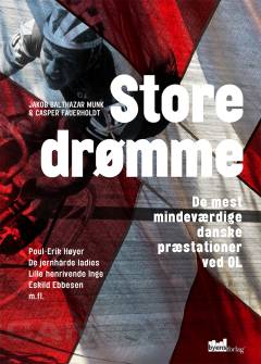 Store drømme : de mest mindeværdige danske præstationer ved OL : Poul-Erik Høyer, de jernhårde ladies, lille henrivende Inge, Eskild Ebbesen m. fl.
