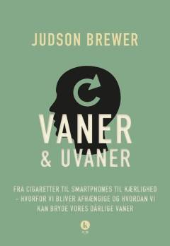 Den ustyrlige trang : fra cigaretter til mobiltelefoner til kærlighed - hvorfor vi bliver afhængige, og hvordan vi kan bryde dårlige vaner