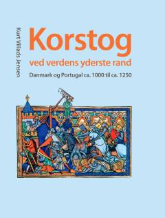Korstog ved verdens yderste rand : Danmark og Portugal ca. 1000 til ca. 1250