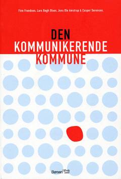 Den kommunikerende kommune : danske kommuner under forandring