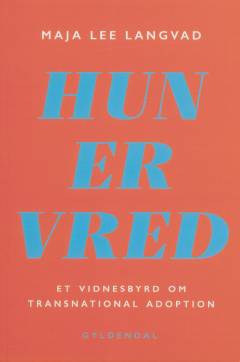 Hun er vred : et vidnesbyrd om transnational adoption