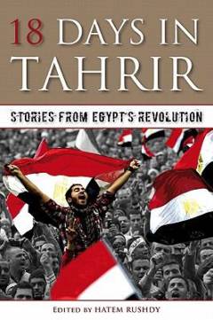 18 Days in Tahrir : stories From Egypt's Revolution