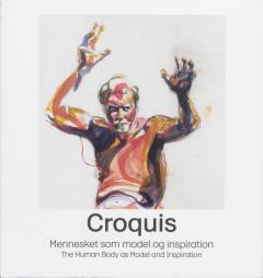 Croquis - mennesket som model og inspiration : studie i tegning af mennesket - fra helhed til detalje