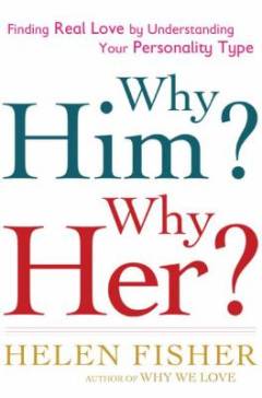 Why him? Why her? : finding real love by understanding your personality type