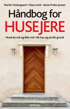 Håndbog for husejere : hvad du må og ikke må i dit hus og på din grund