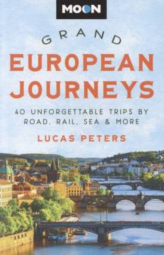 Grand European journeys : 40 unforgettable trips by road, rail, sea & more