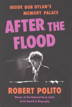 After the flood : inside Bob Dylan's memory palace