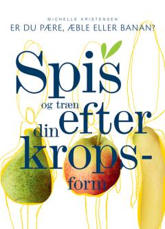 Spis og træn efter din kropsform : er du pære, æble eller banan?