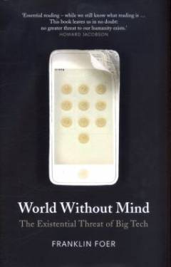 World without mind : the existential threat of big tech