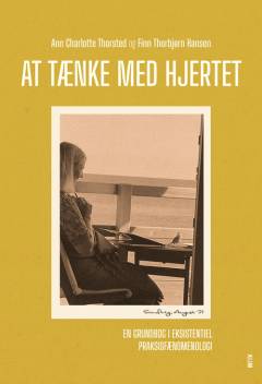 At tænke med hjertet : en grundbog i eksistentiel praksisfænomenologi