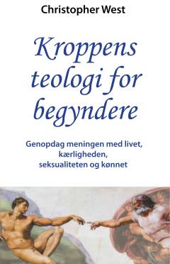Kroppens teologi for begyndere : genopdag meningen med livet, kærligheden, seksualiteten og kønnet