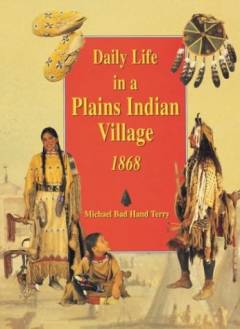 Daily life in a plains indian village, 1868