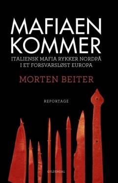 Mafiaen kommer : italiensk mafia rykker nordpå i et forsvarsløst Europa : reportage