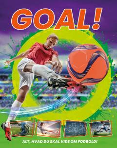 Goal! : alt, hvad du skal vide om fodbold!