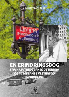 En erindringsbog : fra halvtredsernes Østerbro og tressernes Vesterbro i København