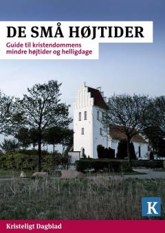 De små højtider : guide til kristendommens mindre højtider og helligdage