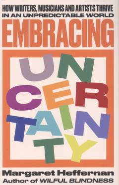 Embracing uncertainty : how writers, musicians and artists thrive in an unpredictable world