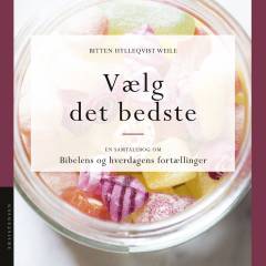 Vælg det bedste : en samtalebog om Bibelens og hverdagens fortællinger